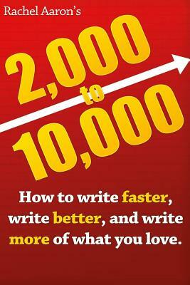 2k to 10k: Writing Faster, Writing Better, and Writing More of What You Love by Rachel Aaron