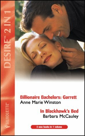 Billionaire Bachelors: Garret / In Blackhawk's Bed by Barbara McCauley, Anne Marie Winston