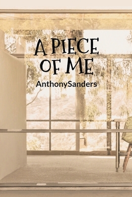 A Piece of Me by Anthony Sanders