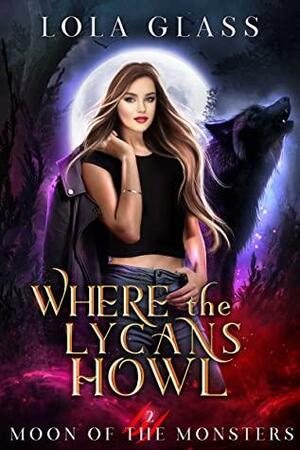 Where the Lycans Howl by Lola Glass
