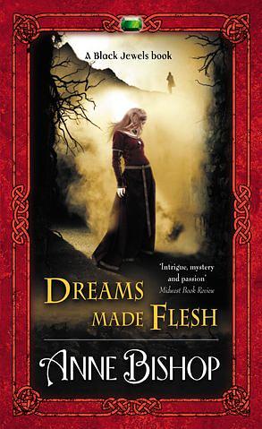 Dreams Made Flesh by Anne Bishop