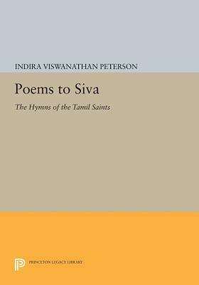 Poems to Siva: The Hymns of the Tamil Saints by Indira Viswanathan Peterson