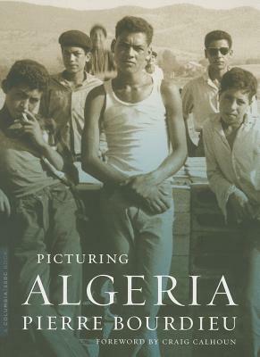 Picturing Algeria by Pierre Bourdieu