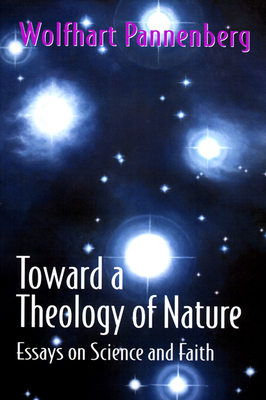 Toward a Theology of Nature: Essays on Science and Faith by Wolfhart Pannenberg