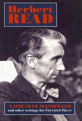 One-Man Manifesto: And Other Writings for Freedom Press by Herbert Edward Read