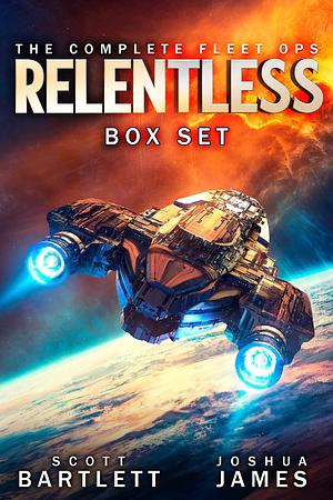Relentless Box Set: The Complete Fleet Ops Trilogy by Scott Bartlett, Scott Bartlett, Joshua James