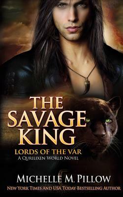 The Savage King: A Qurilixen World Novel by Michelle M. Pillow