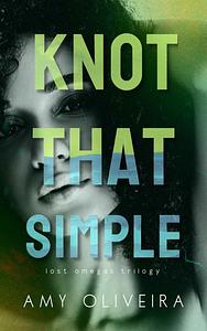 Knot That Simple by Amy Oliveira