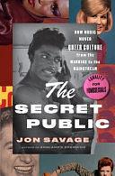 The Secret Public: How Music Moved Queer Culture from the Margins to the Mainstream by Jon Savage