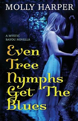 Even Tree Nymphs Get the Blues by Molly Harper