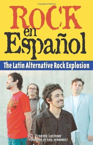 Rock en Español: The Latin Alternative Rock Explosion by Saul Hernandez, Ernesto Lechner