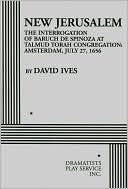 New Jerusalem: The Interrogation of Baruch de Spinoza at Talmud Torah Congregation, Amsterdam, July 27, 1656 by David Ives