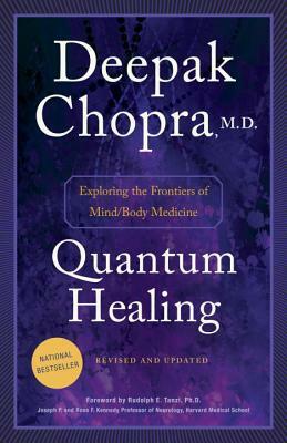 Quantum Healing: Exploring the Frontiers of Mind/Body Medicine by Deepak Chopra