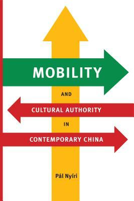 Mobility and Cultural Authority in Contemporary China by Pál Nyíri