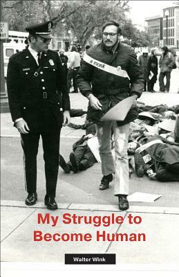 My Struggle to Become Human by Walter Wink