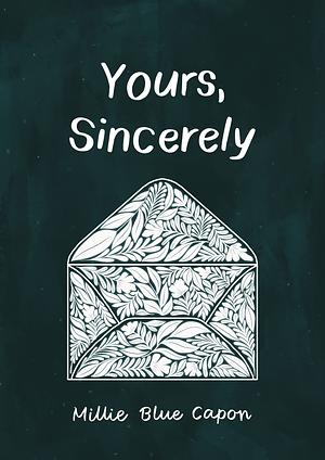 Yours, Sincerely by Millie Blue Capon