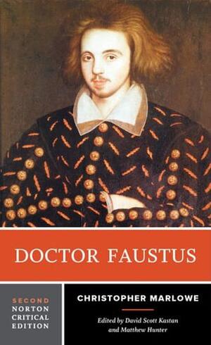 Doctor Faustus: A Norton Critical Edition by Matthew Hunter, Christopher Marlowe, Christopher Marlowe, David Scott Kastan