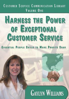 Harness the Power of Exceptional Customer Service: Essential People Skills to Make Profits Soar by Gaylyn R. Williams