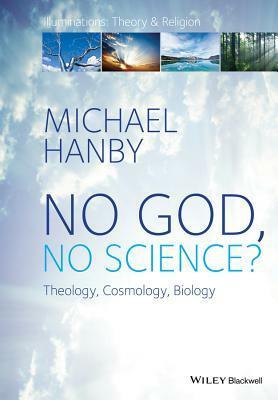 No God, No Science: Theology, Cosmology, Biology by Graham Ward, John Milbank, Catherine Pickstock, Michael Hanby
