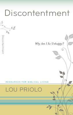 Discontentment: Why Am I So Unhappy? by Lou Priolo