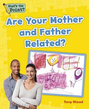 Are Your Mother and Father Related? by Tony Stead, Capstone Classroom