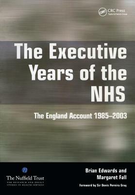 The Executive Years of the Nhs: The England Account 1985-2003 by Brian Edwards, Margaret Fall