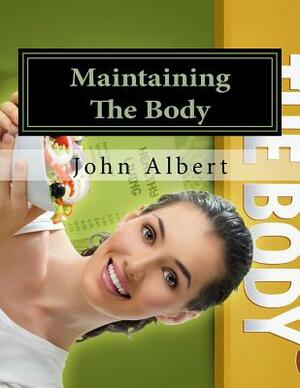 Maintaining The Body by John Albert