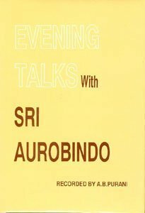 Evening Talks With Sri Aurobindo by Sri Aurobindo