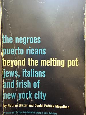 Beyond the Melting Pot, Revised: The Negroes, Puerto Ricans, Jews, Italians, and Irish of New York City by Nathan Glazer, Daniel P. Moynihan