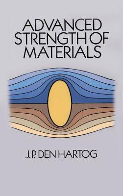 Advanced Strength of Materials by J. P. Den Hartog