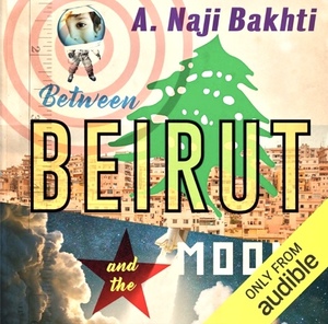 Between Beirut and The Moon by Naji Bakhti