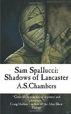 Sam Spallucci: The Shadows Of Lancaster by A.S. Chambers