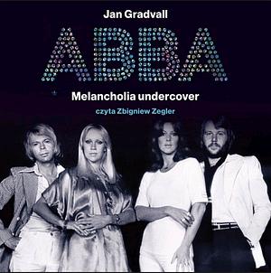 ABBA. Melancholia undercover  by Jan Gradvall