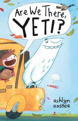 Are We There, Yeti? by Ashlyn Anstee
