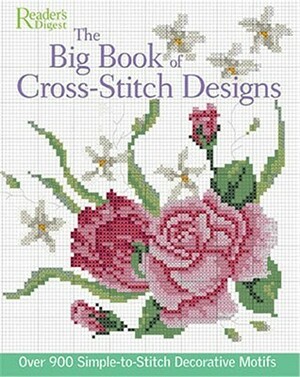 The Big Book of Cross-Stitch Designs: Over 900 Simple-to-Sew Decorative Motifs by Reader's Digest Association