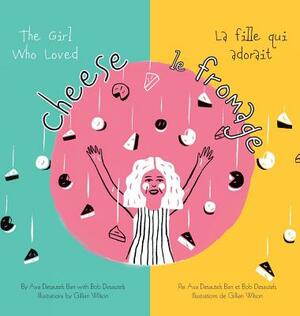 The Girl Who Loved Cheese by Bob Desautels, Ava Desautels Barr