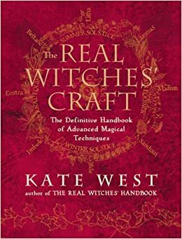 The Real Witches' Craft: Magical Techniques and Guidance for a Full Year of Practicing the Craft by Kate West