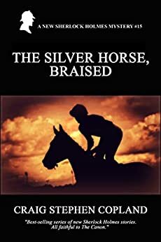The Silver Horse, Braised: A New Sherlock Holmes Mystery by Craig Stephen Copland