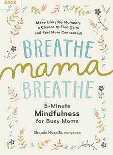 Breathe, Mama, Breathe: 5-Minute Mindfulness for Busy Moms by Shonda Moralis