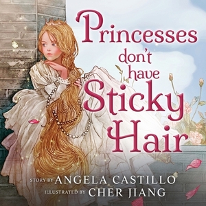 Princesses don't have Sticky Hair: A Bedtime Story by Angela Castillo