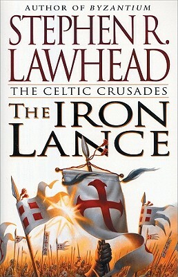 The Iron Lance by Stephen R. Lawhead