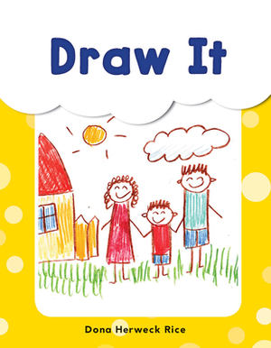 Draw It by Dona Herweck Rice