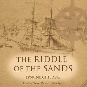 The Riddle of the Sands: A Record of Secret Service by Erskine Childers