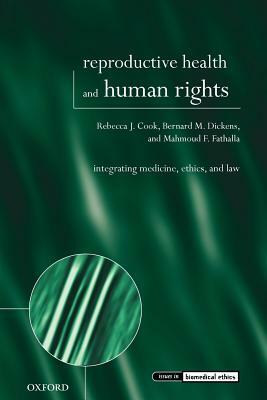 Reproductive Health and Human Rights: Integrating Medicine, Ethics, and Law by Mahmoud F. Fathalla, Rebecca J. Cook, Bernard M. Dickens