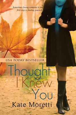 Thought I Knew You by Kate Moretti