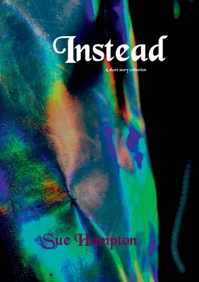 Instead: A Short Story Collection by Sue Hampton