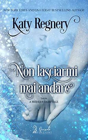 Non lasciarmi mai andare by Katy Regnery