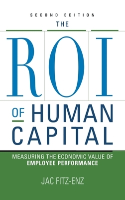 ROI of Human Capital: Measuring the Economic Value of Employee Performance by Jac Fitz-Enz