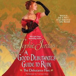 A Good Debutante's Guide to Ruin: The Debutante Files by Sophie Jordan
