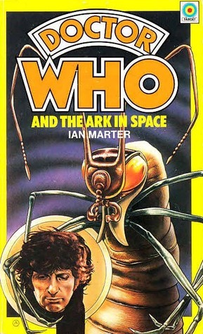 Doctor Who and the Ark in Space: A 4th Doctor Novelisation by Ian Marter